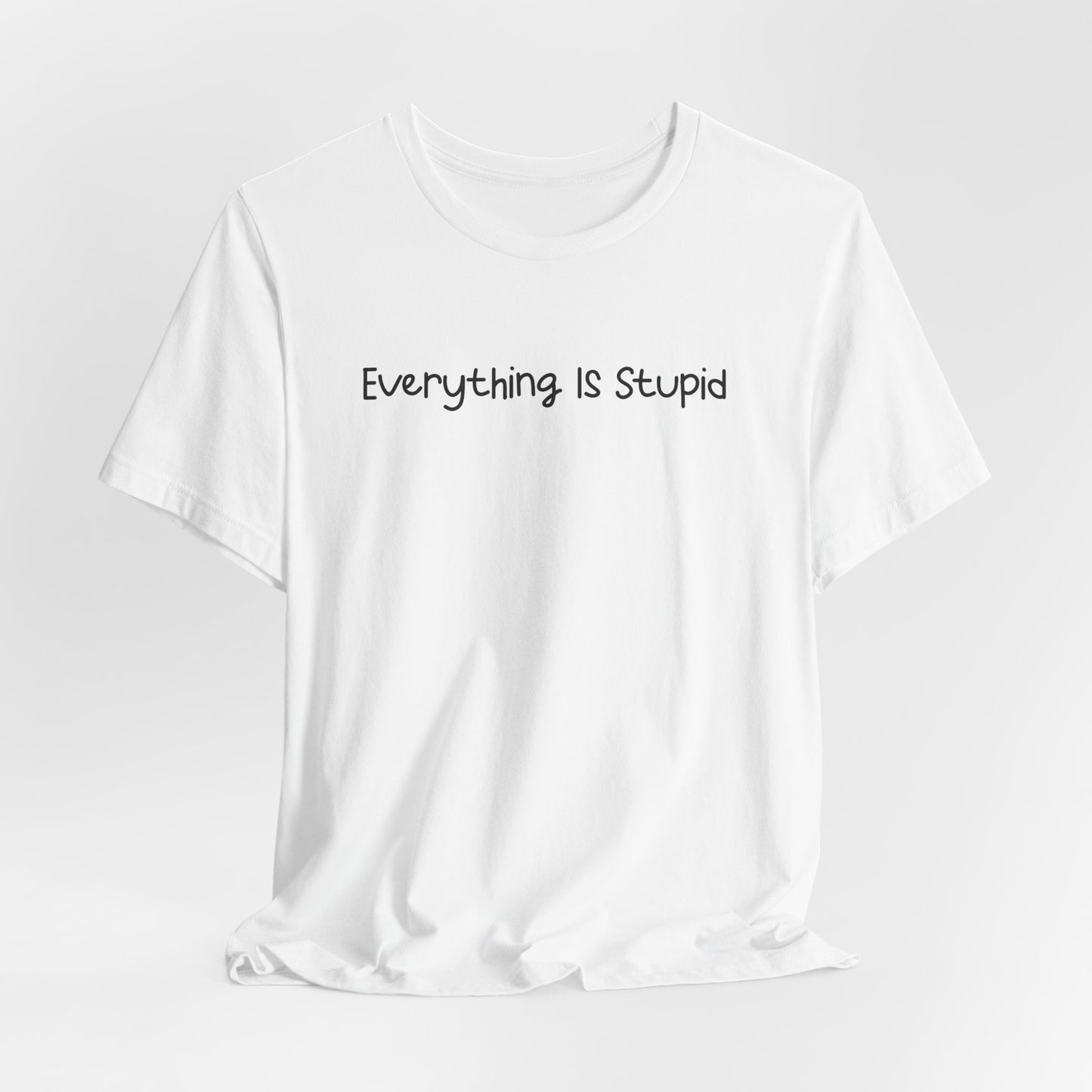 Everything Is Stupid Classic T-shirt