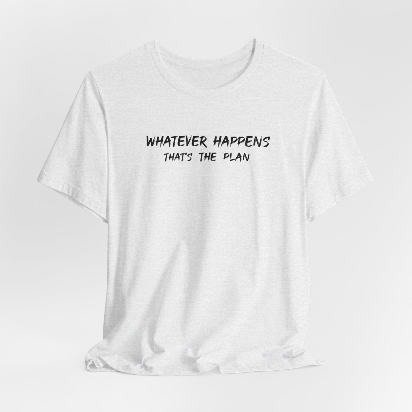 Whatever Happens That's The Plan classic t-shirt