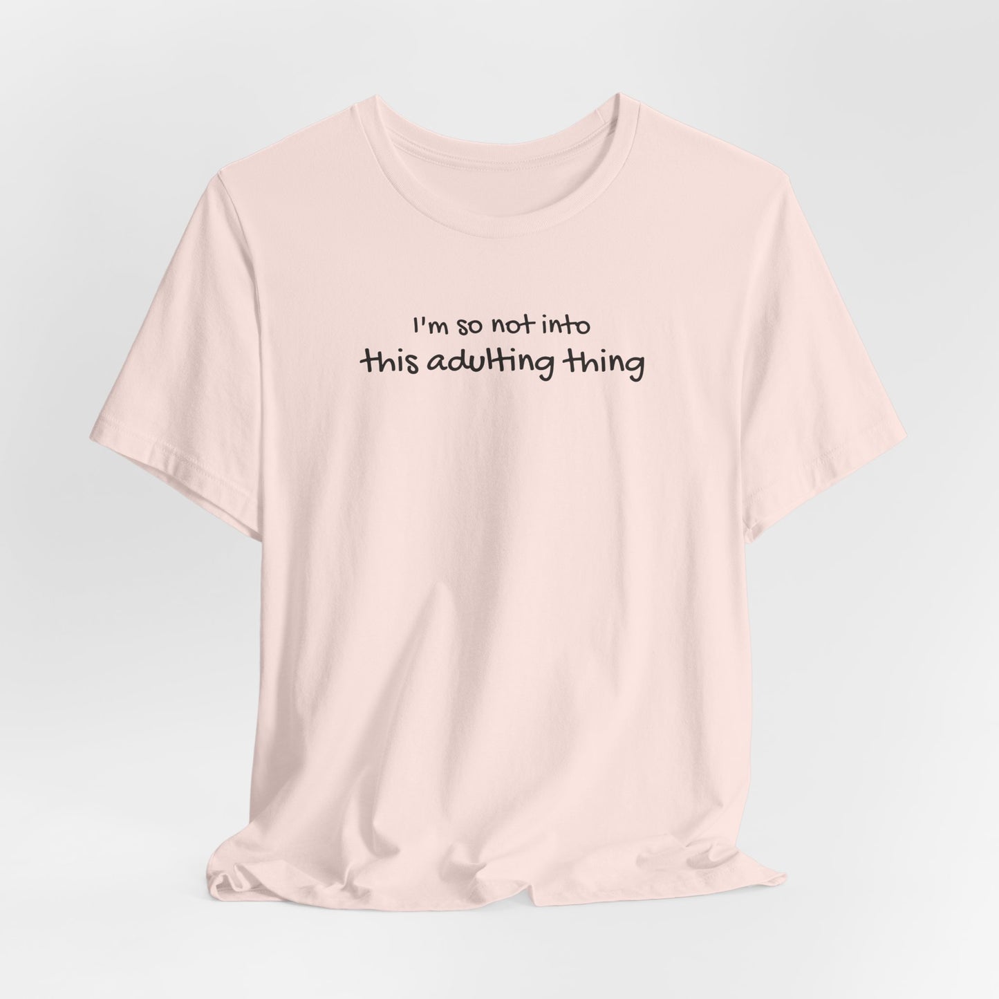 I'm So Not Into This Adulting Thing Classic Tee