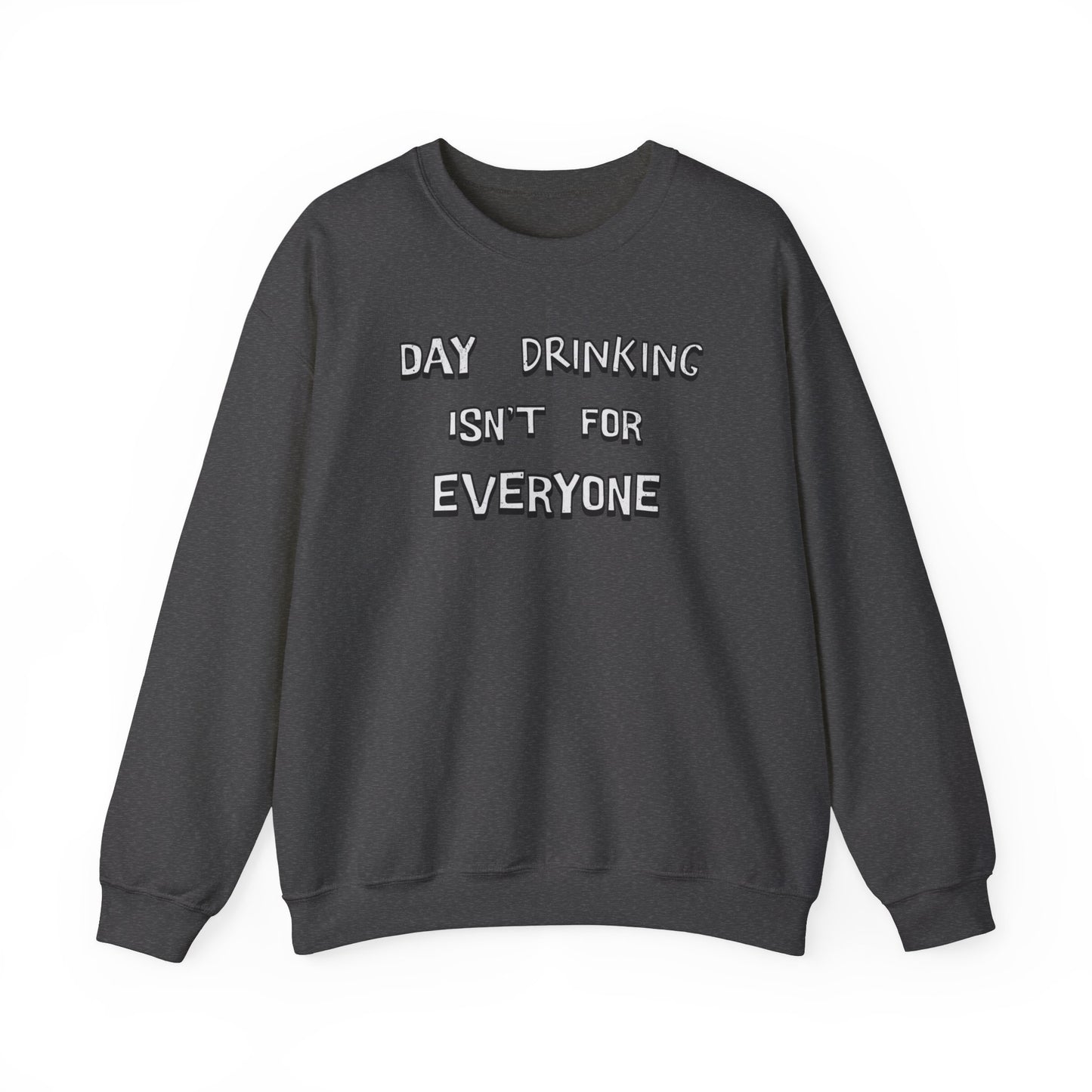 Day Drinking Isn't For Everyone classic Sweatshirt