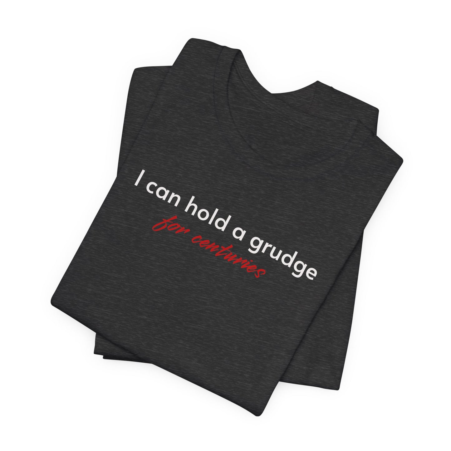 I Can Hold A Grudge For Centuries classic t-shirt