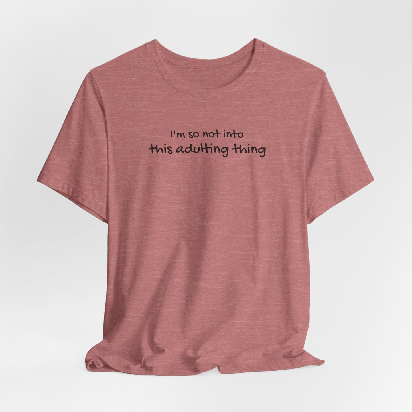 I'm So Not Into This Adulting Thing Classic Tee