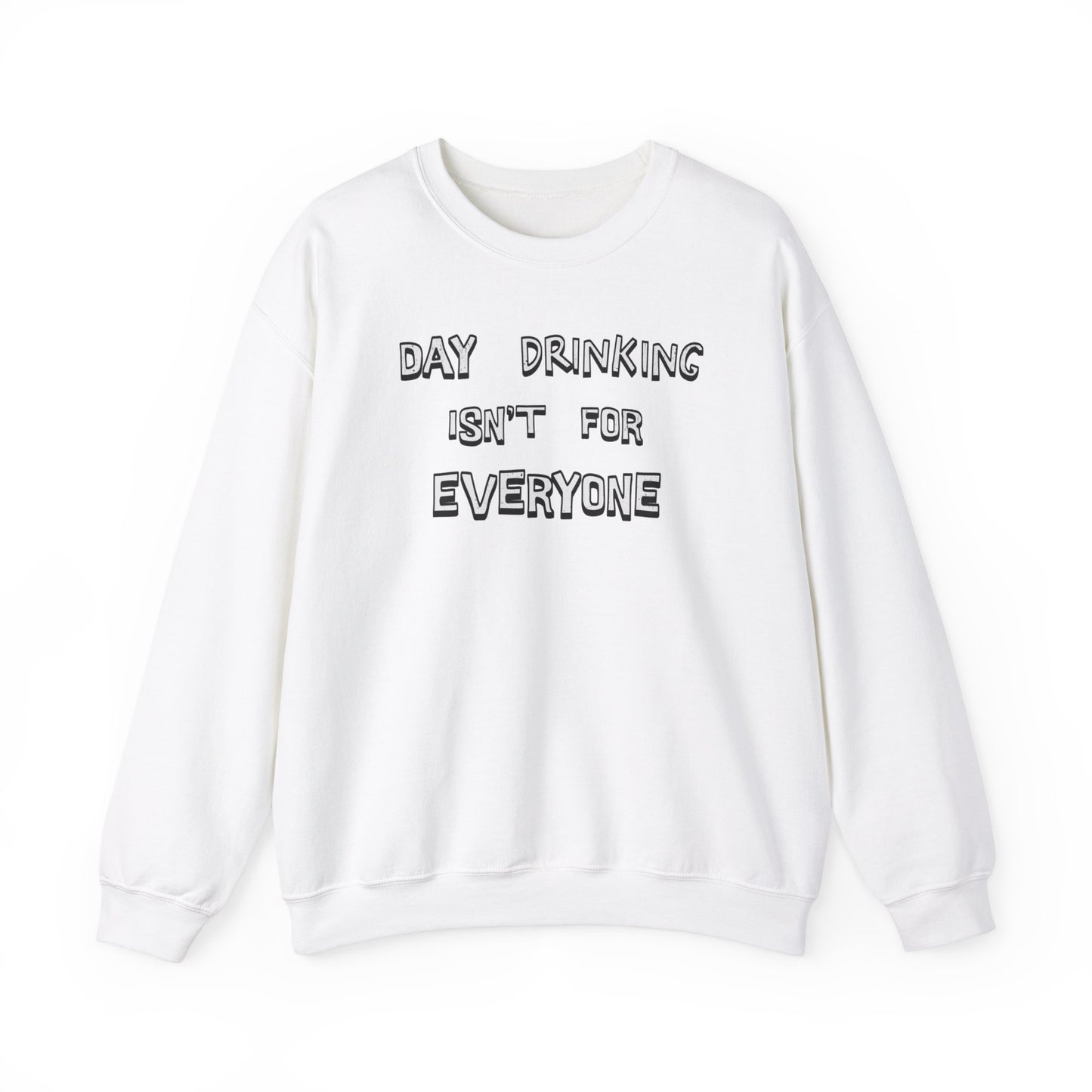 Day Drinking Isn't For Everyone classic Sweatshirt