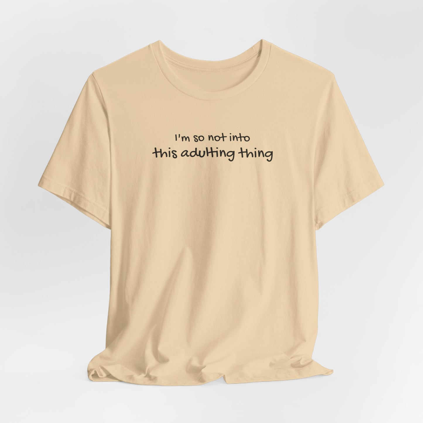 I'm So Not Into This Adulting Thing Classic Tee