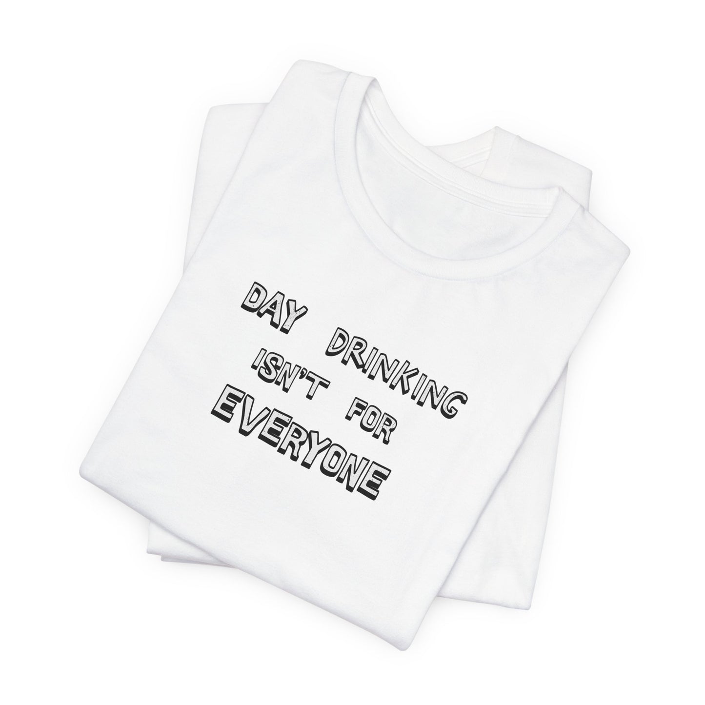 Day Drinking Isn't For Everyone classic t-shirt