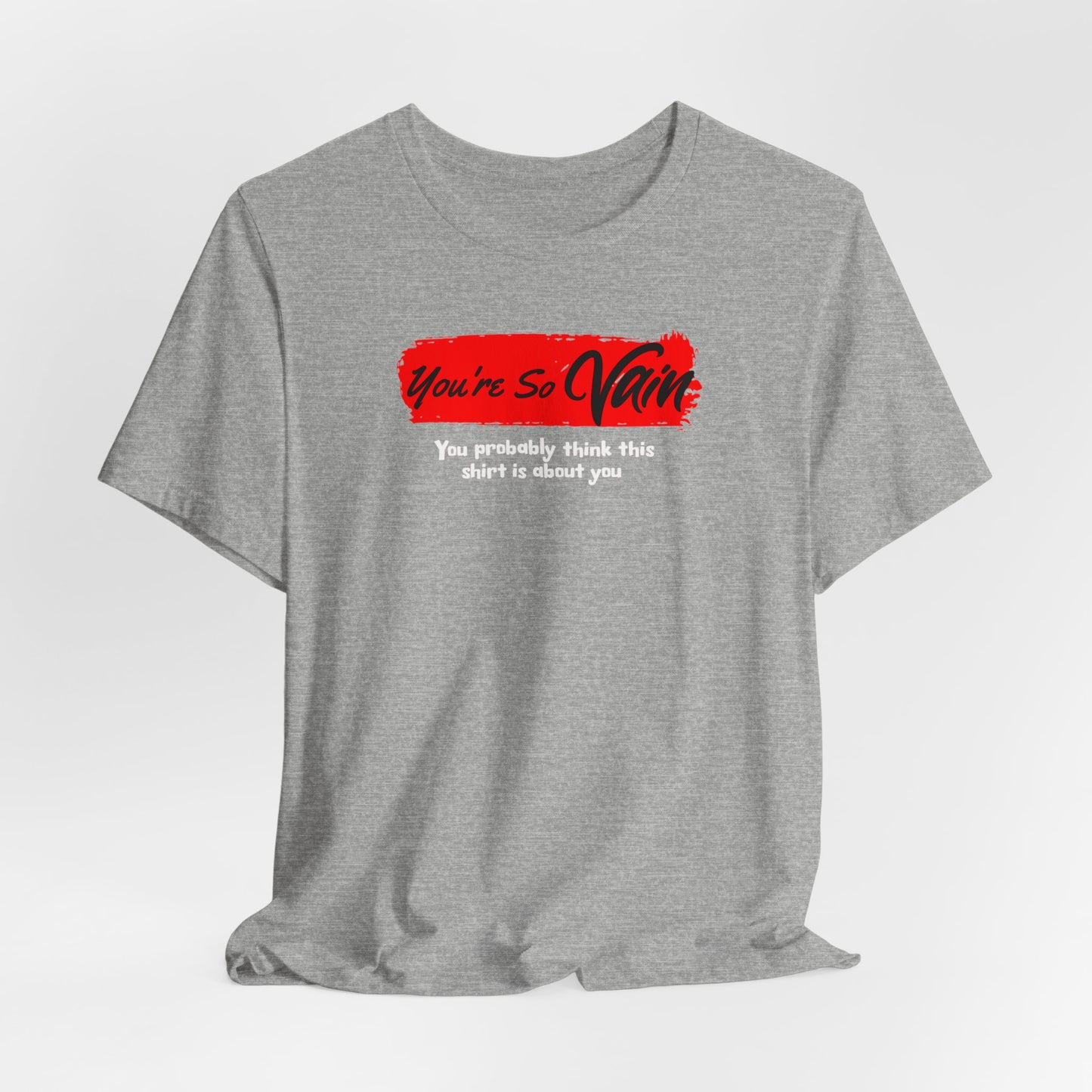 You're So Vain You Probably Think This Shirt Is About You classic t-shirt
