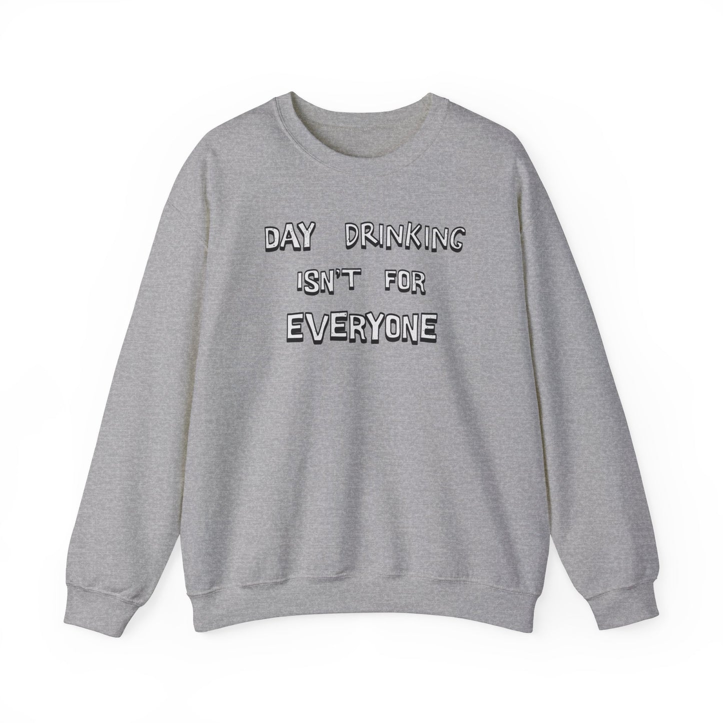 Day Drinking Isn't For Everyone classic Sweatshirt