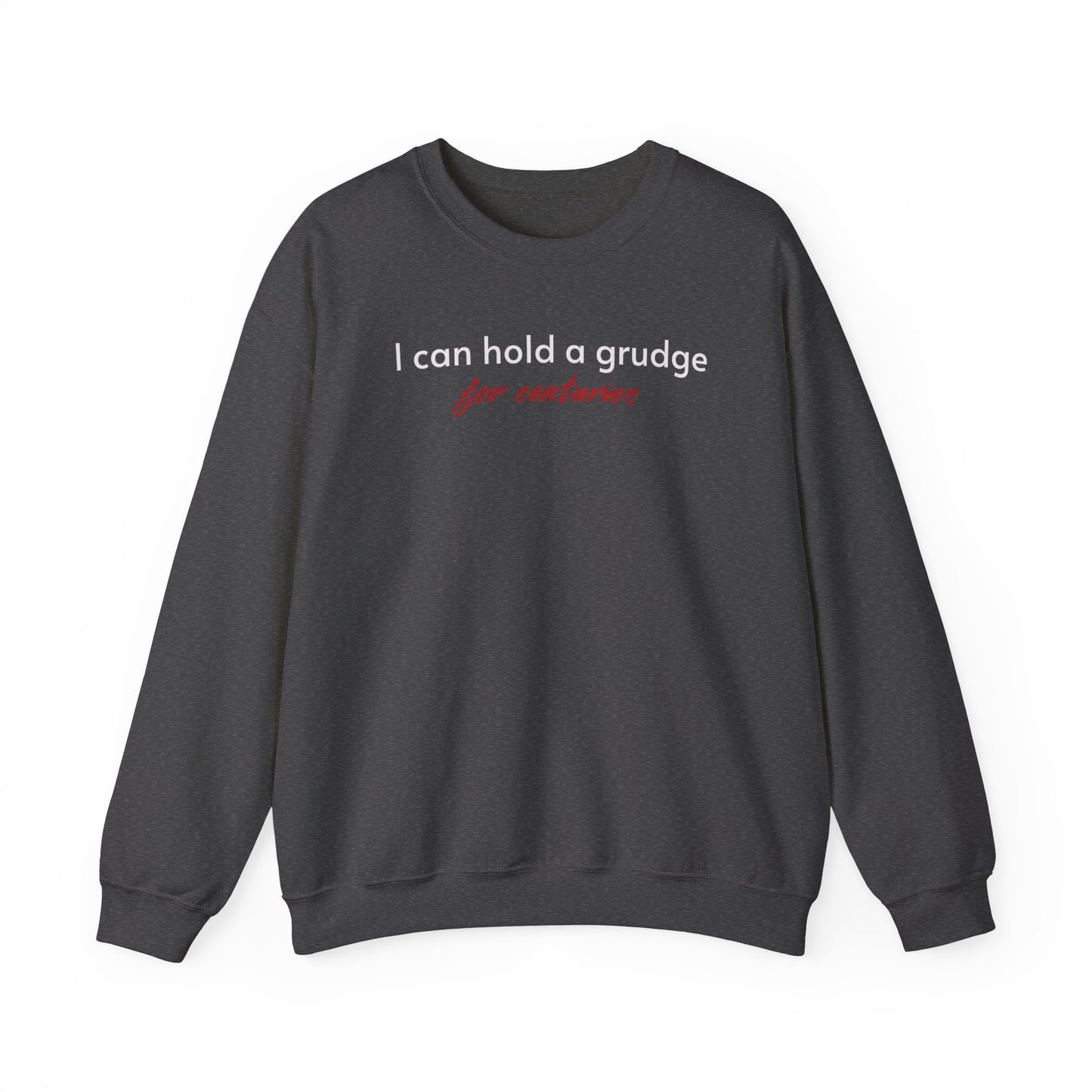 I can Hold a Grudge for Centuries classic Sweatshirt
