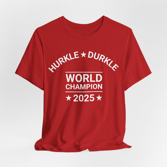Hurkle Durkle World Champ Tee