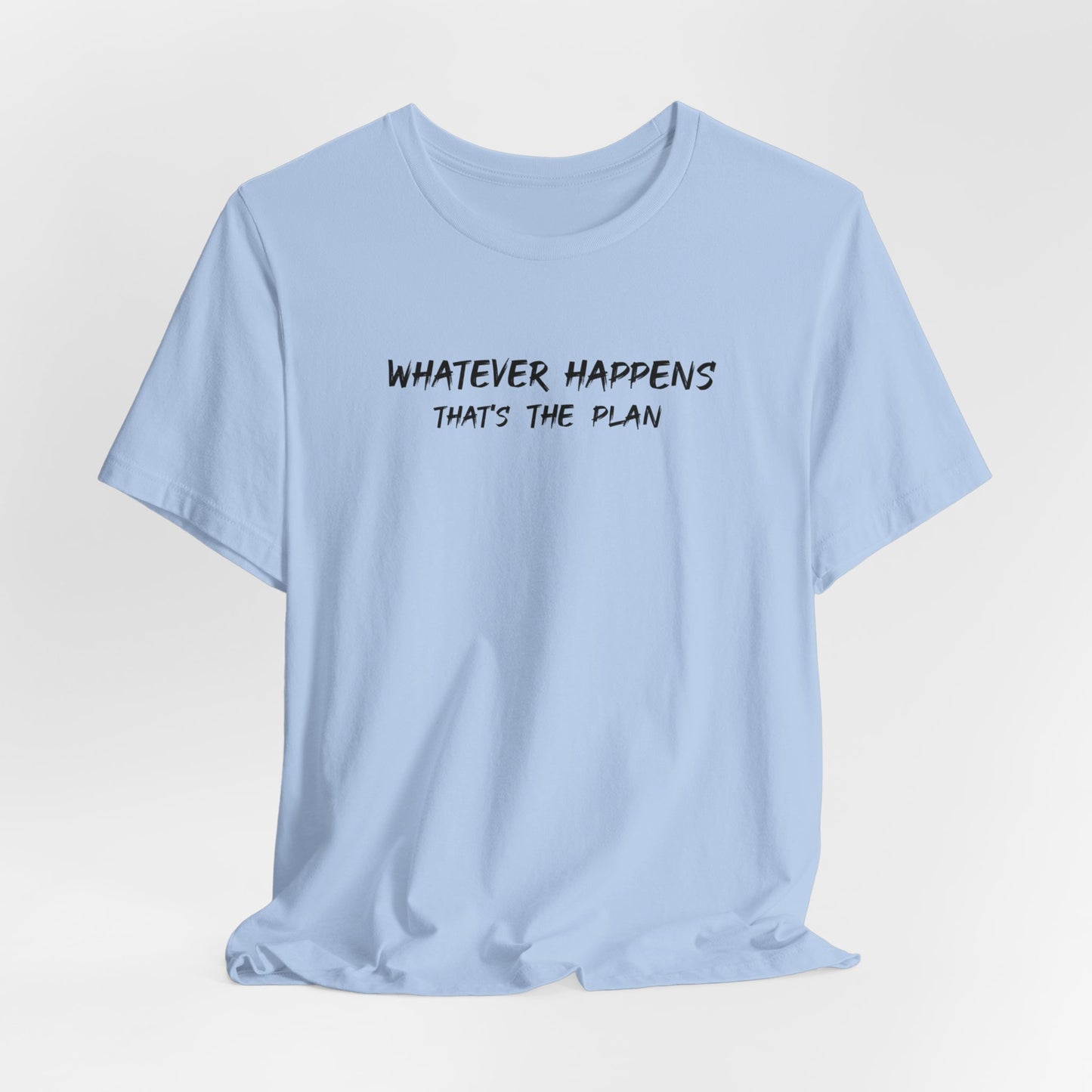 Whatever Happens That's The Plan  classic t-shirt