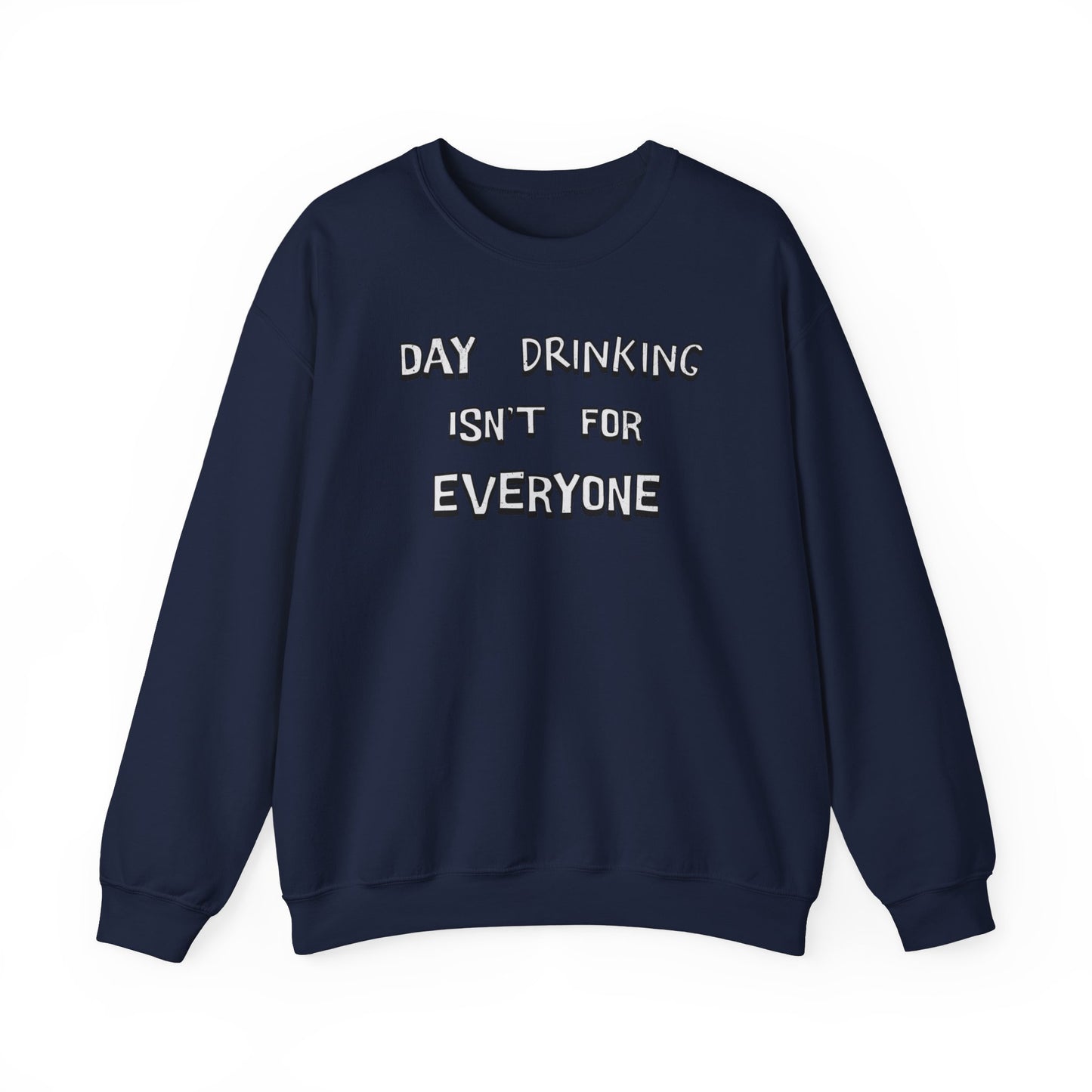 Day Drinking Isn't For Everyone  classic Sweatshirt