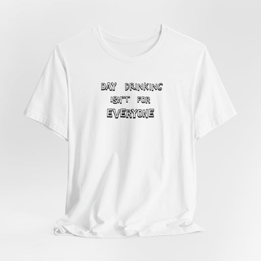 Day Drinking Isn't For Everyone  classic t-shirt