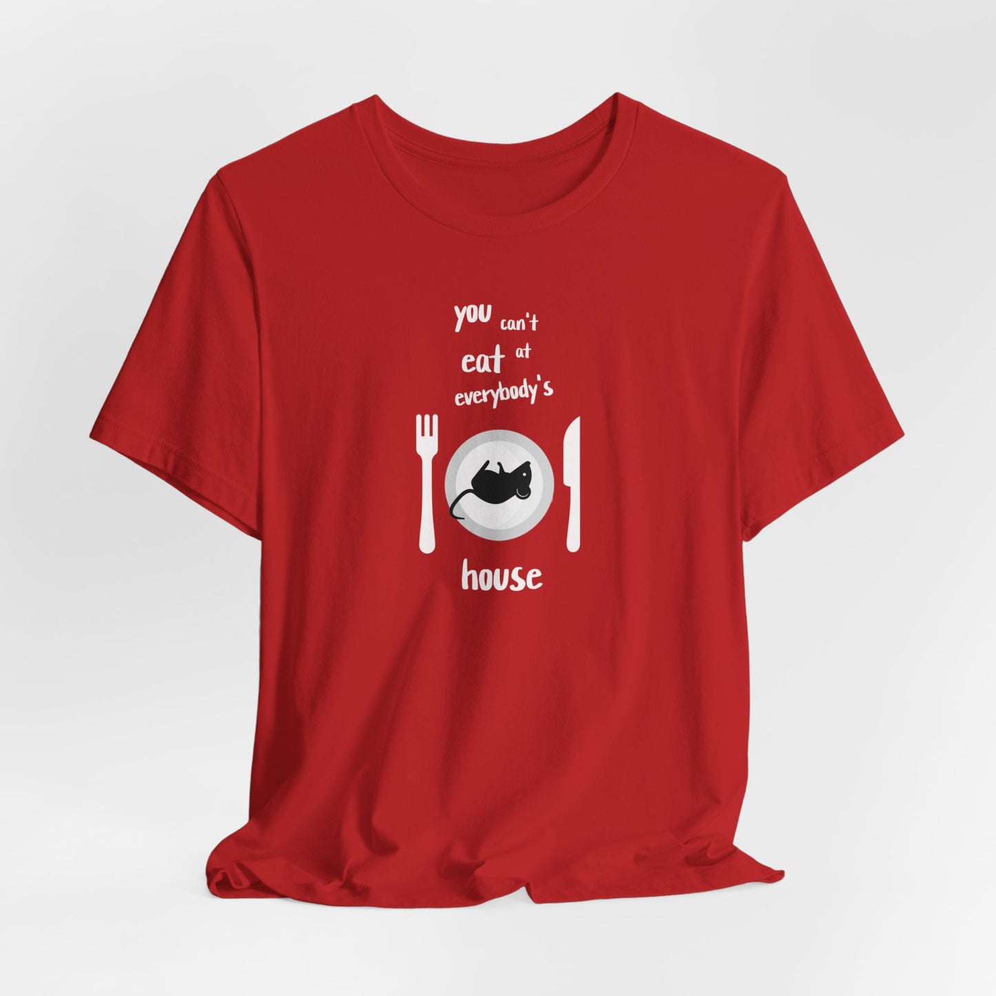 You Can't Eat At Everybodys House  classic t-shirt