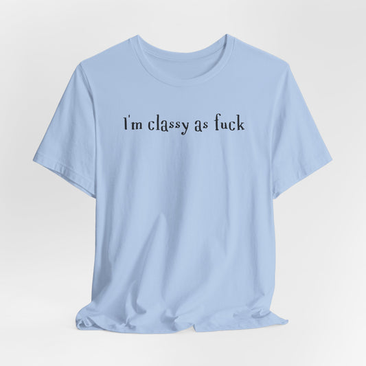 I'm Classy as Fuck Classic Tee