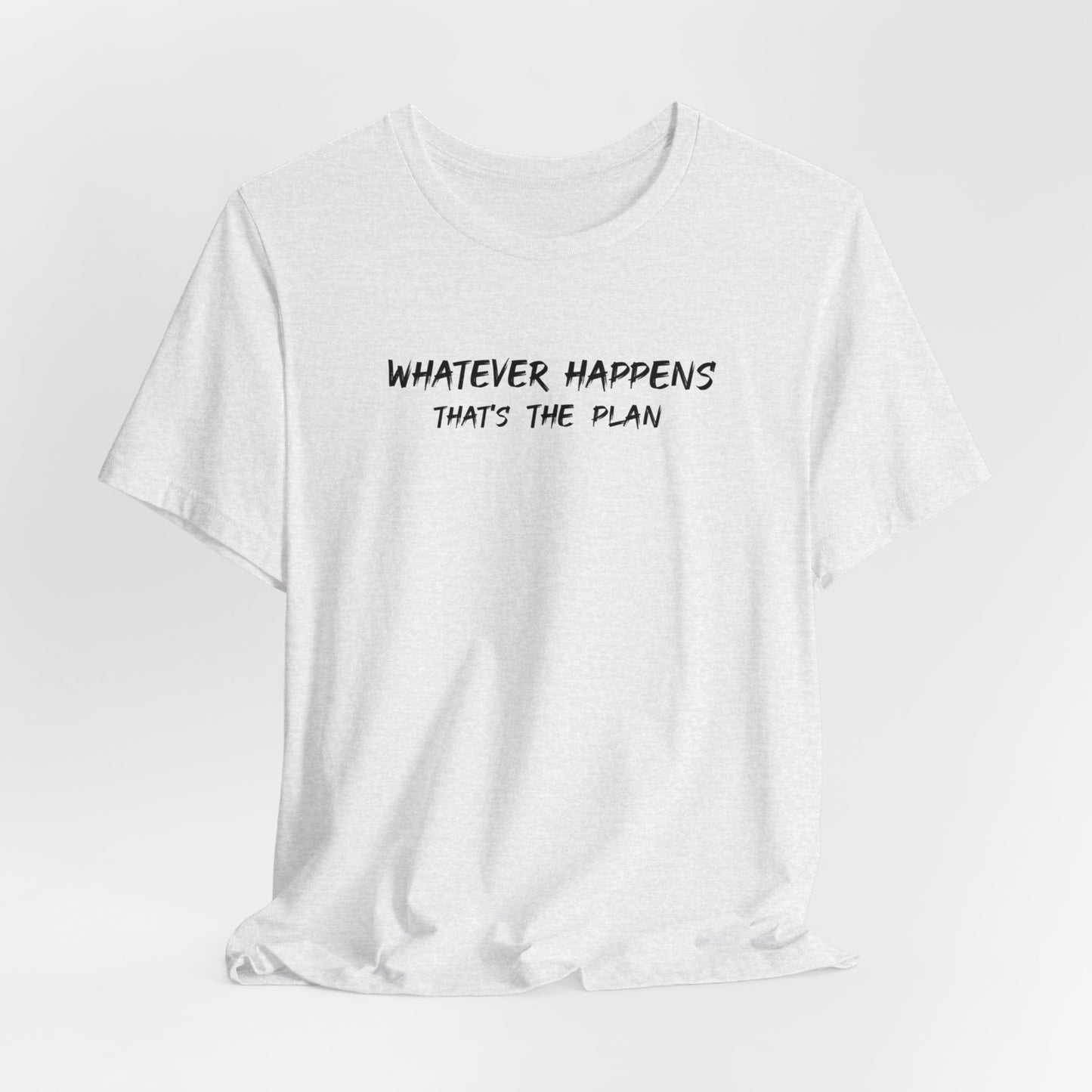 Whatever Happens That's The Plan  classic t-shirt