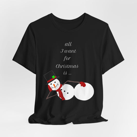 All I want For Christmas Is...  (wht Ltrs) Holiday Classic Tee