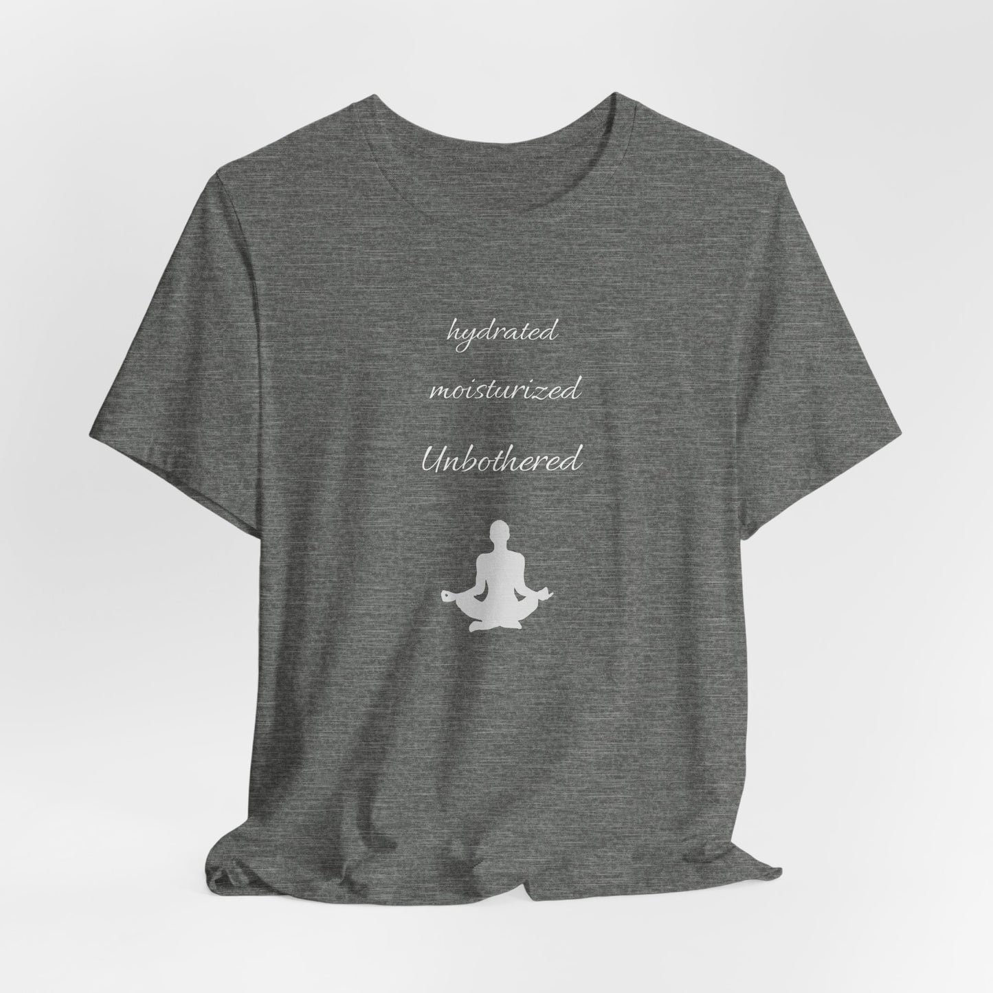 Hydrated Moisturized Unbothered Classic Tee