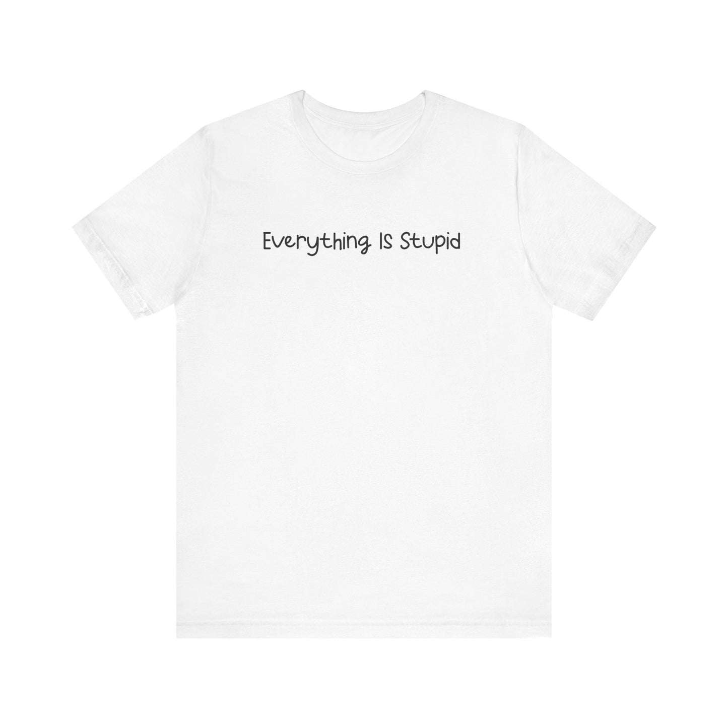 Everything Is Stupid Classic T-shirt