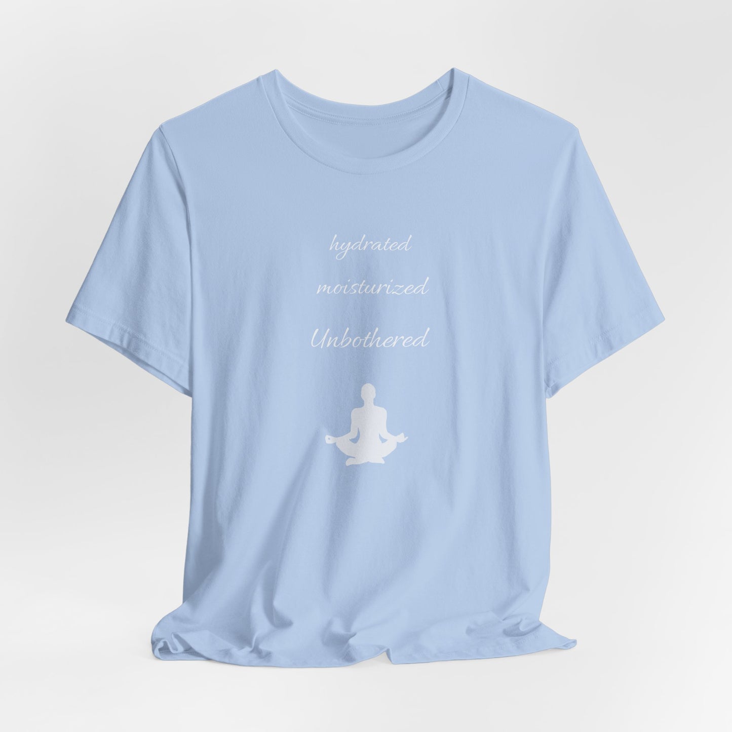 Hydrated Moisturized Unbothered Classic Tee