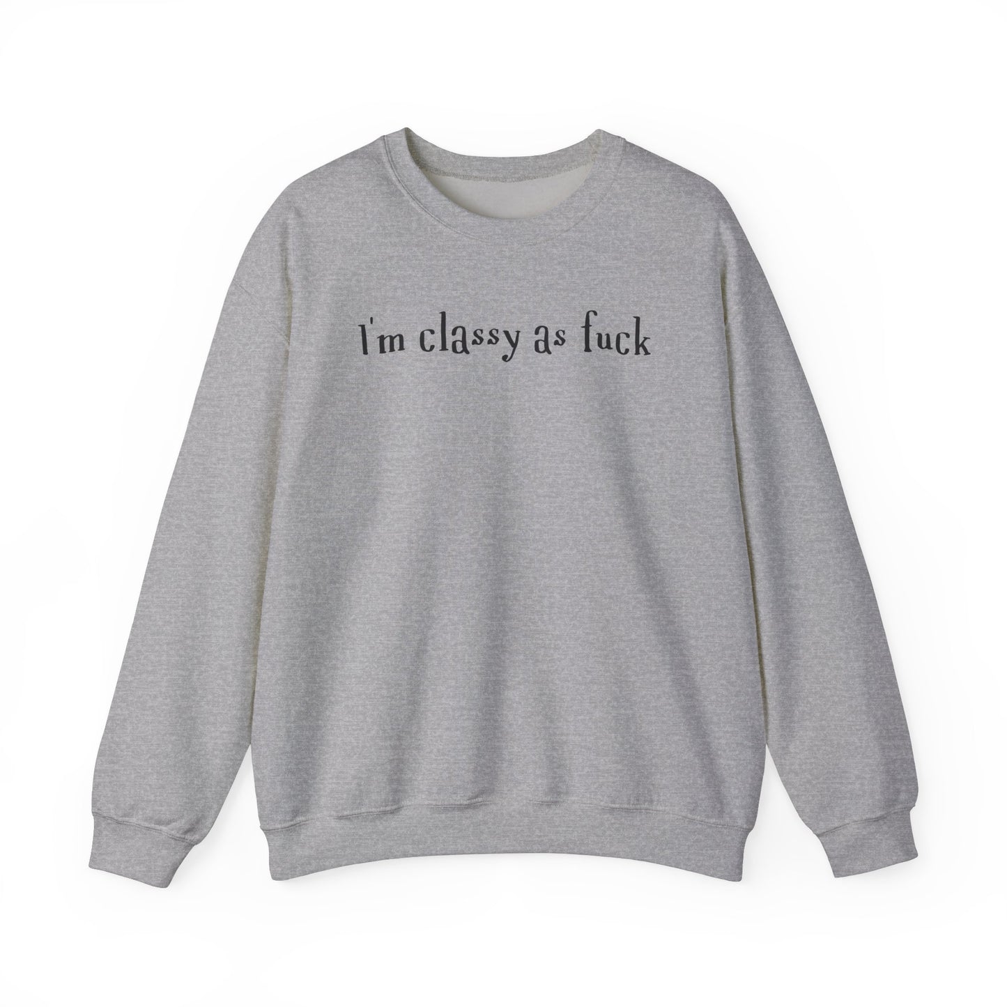 I'm Classy As Fuck  Classic Sweatshirt