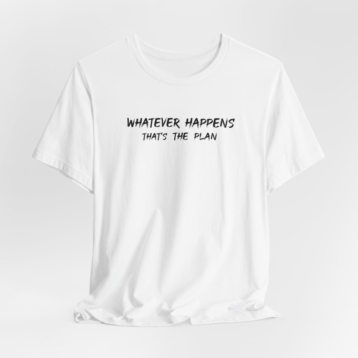 Whatever Happens That's The Plan  classic t-shirt