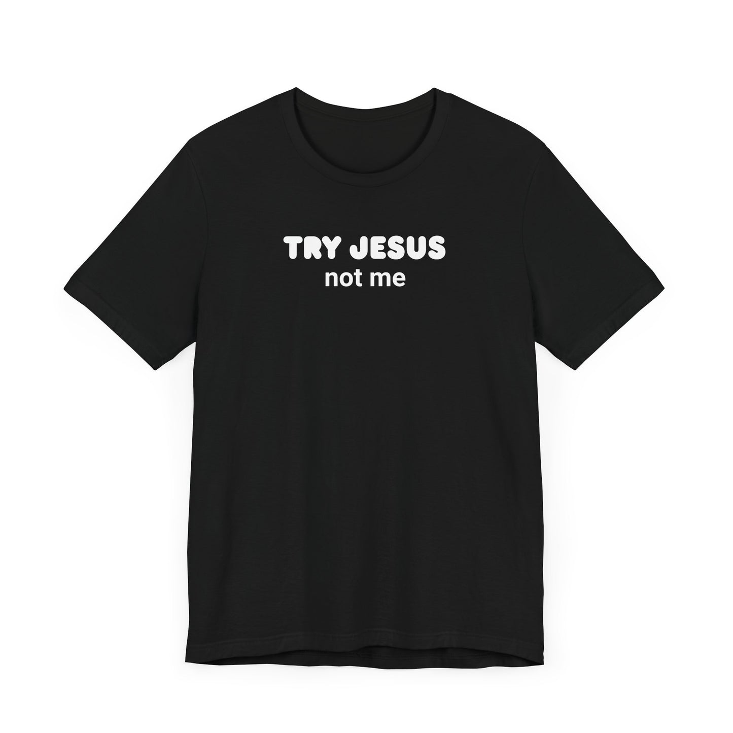 Try Jesus, Not Me Classic Cotton Tee