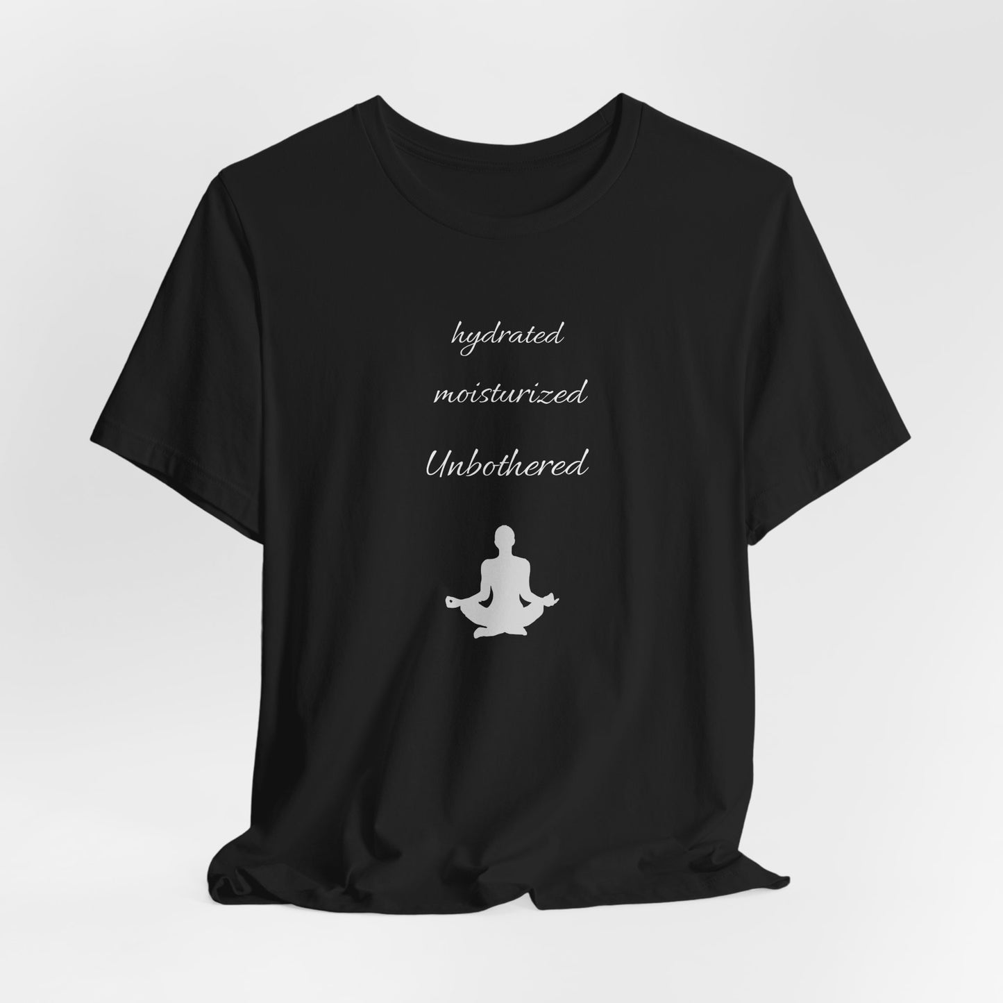 Hydrated Moisturized Unbothered Classic Tee