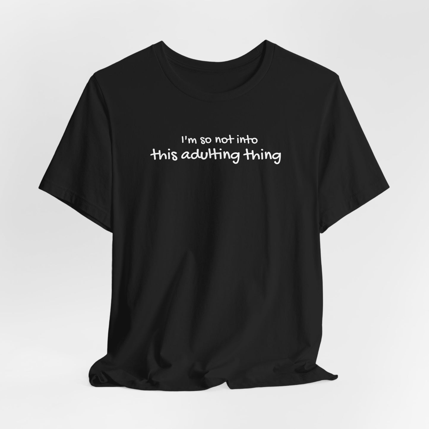 I'm So Not Into This Adulting Thing (wht ltrs)Classic Tee