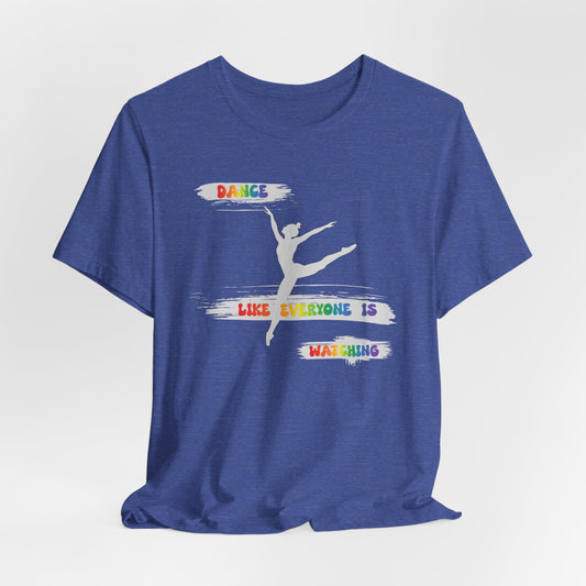 Dance Like Everyone is Watching classic Short Sleeve Tee