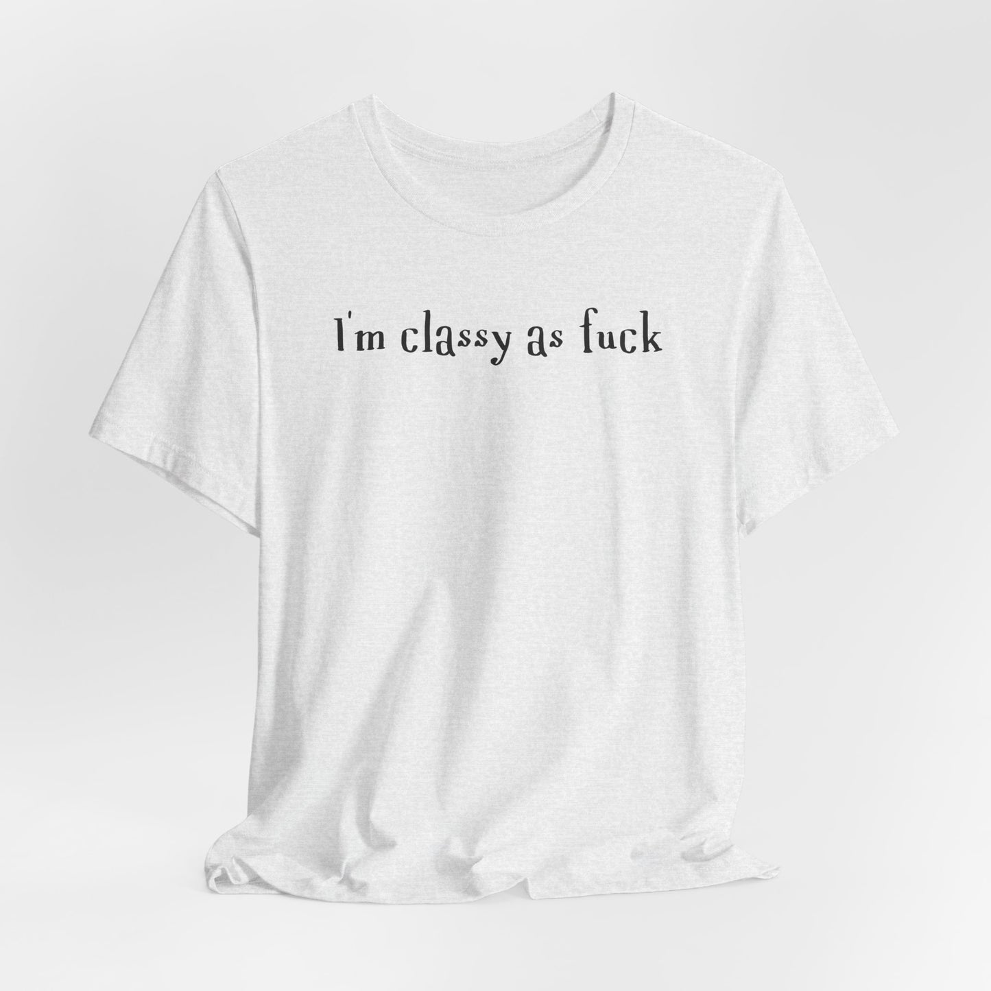 I'm Classy as Fuck Classic Tee