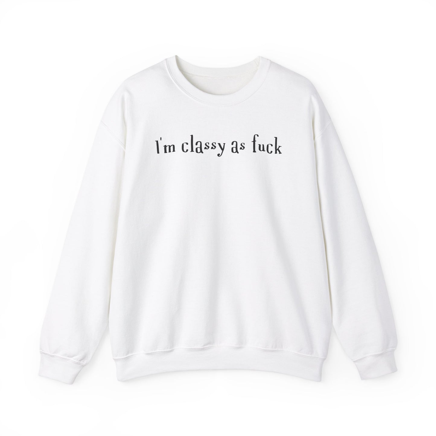 I'm Classy As Fuck  Classic Sweatshirt