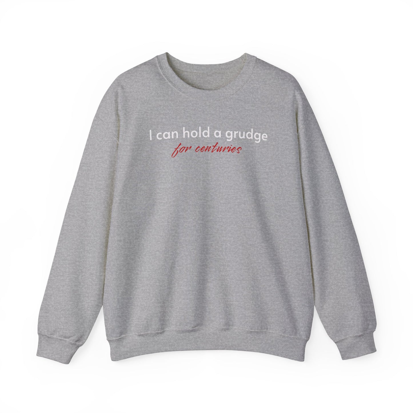 I can Hold a Grudge for Centuries  classic Sweatshirt