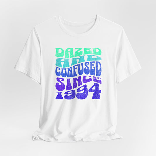 Dazed and Confused Since 1994   classic short sleeve t-shirt