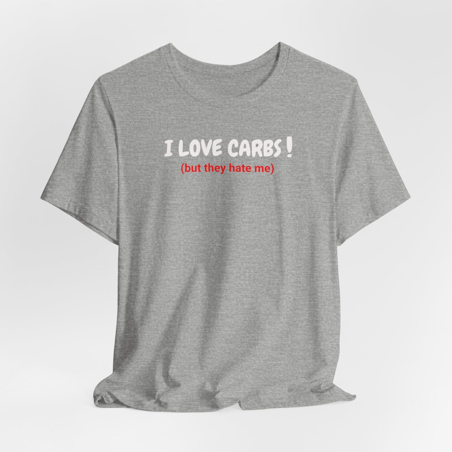 I Love Carbs! But They Hate Me  classic short sleeve t-shirt