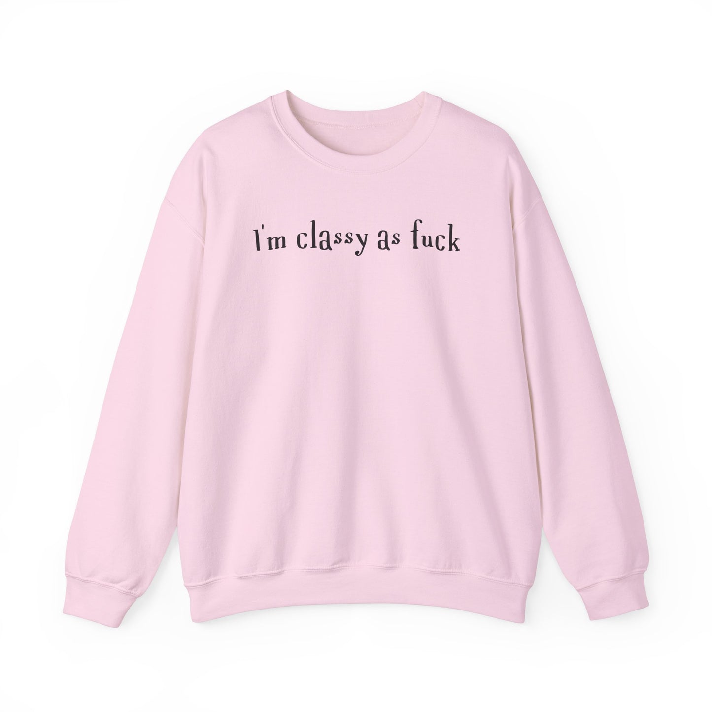 I'm Classy As Fuck  Classic Sweatshirt