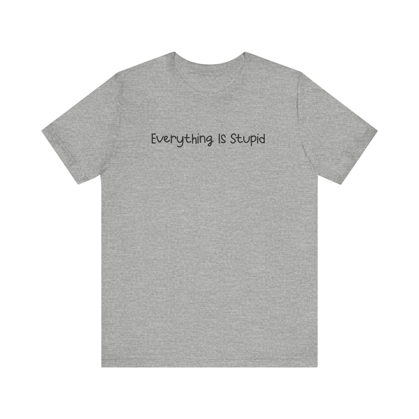 Everything Is Stupid Classic T-shirt