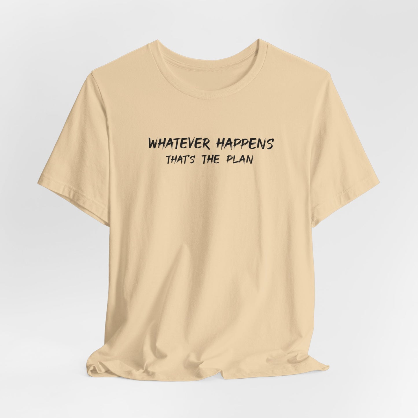 Whatever Happens That's The Plan  classic t-shirt