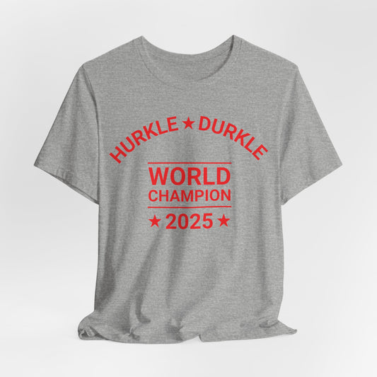 Hurkle Durkle World Champ Classic Tee