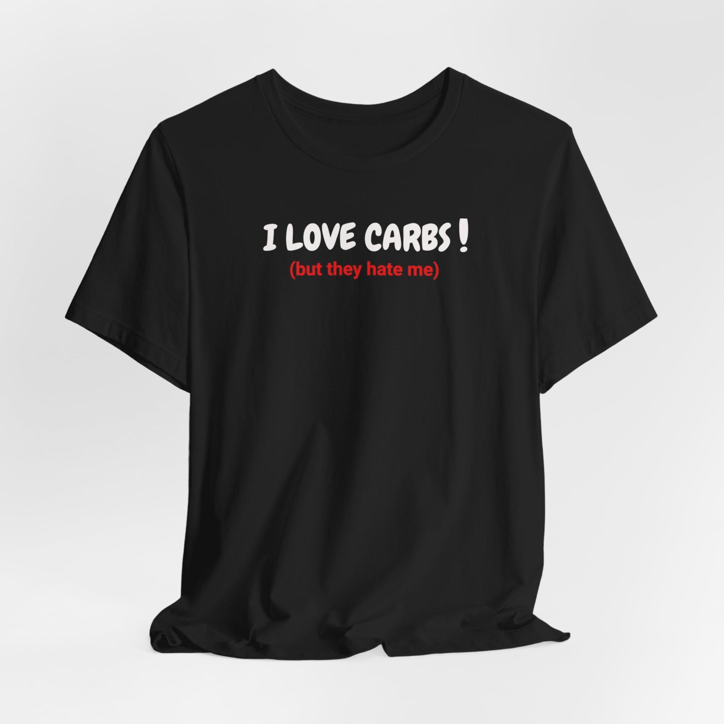 I Love Carbs! But They Hate Me  classic short sleeve t-shirt