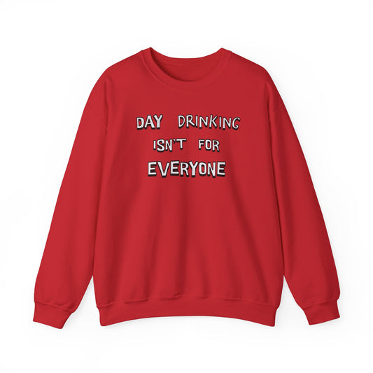 Day Drinking Isn't For Everyone  classic Sweatshirt