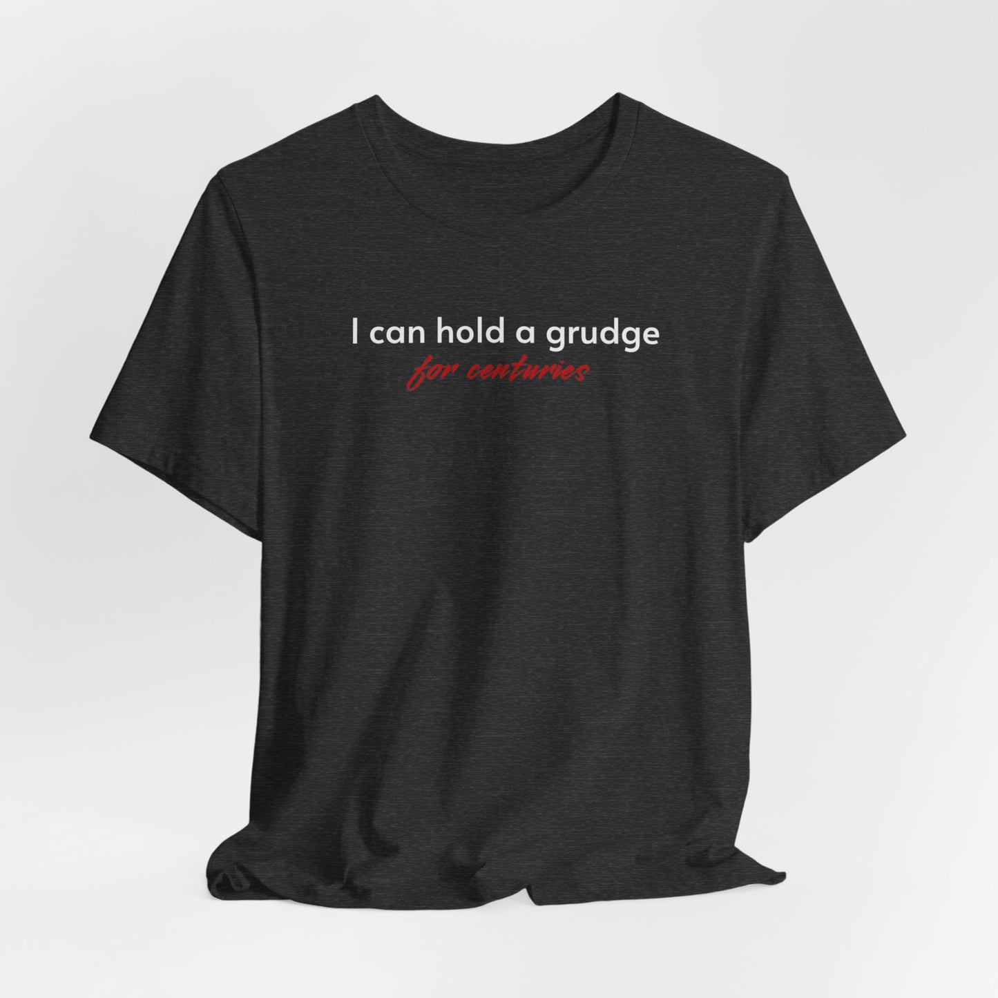 I Can Hold A Grudge For Centuries  classic t-shirt