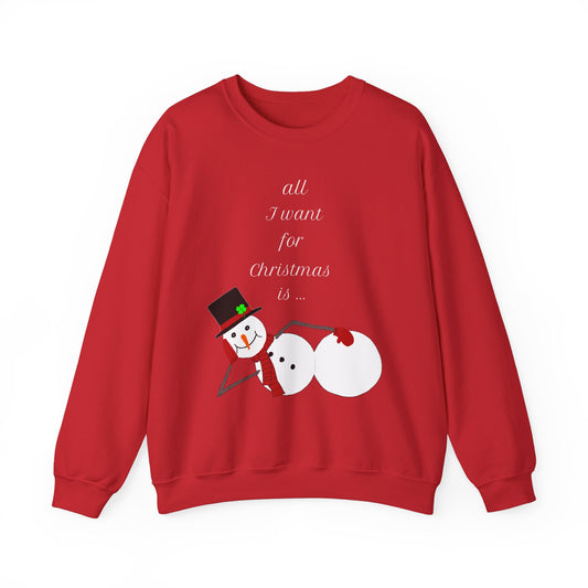 All I Want For Christmas Is ... Classic Christmas Sweatshirt