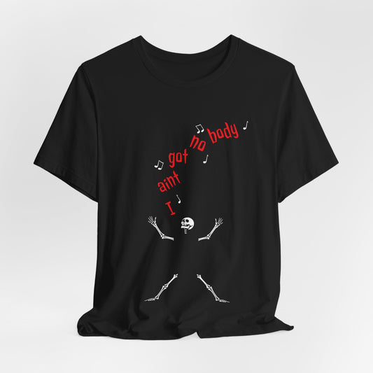 I Aint Got No Body  Halloween Short Sleeve Tee