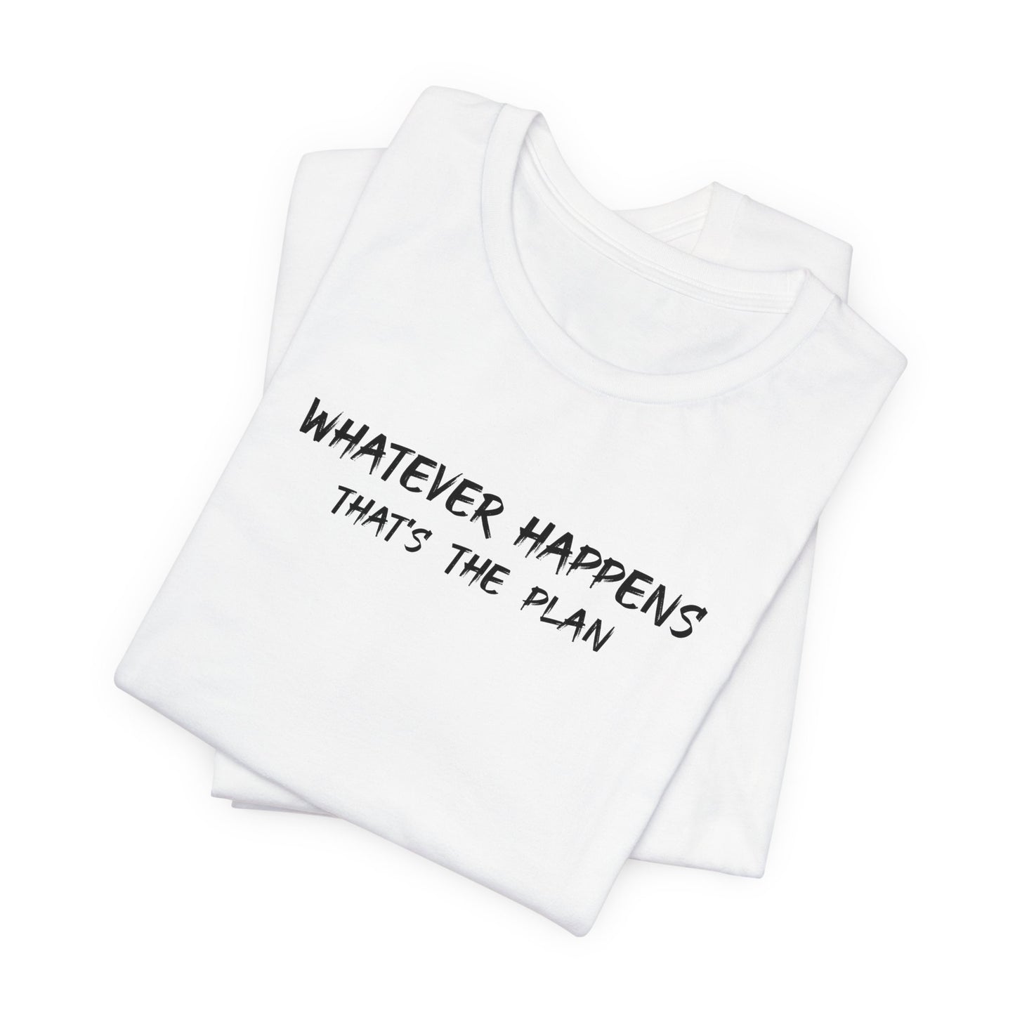 Whatever Happens That's The Plan  classic t-shirt