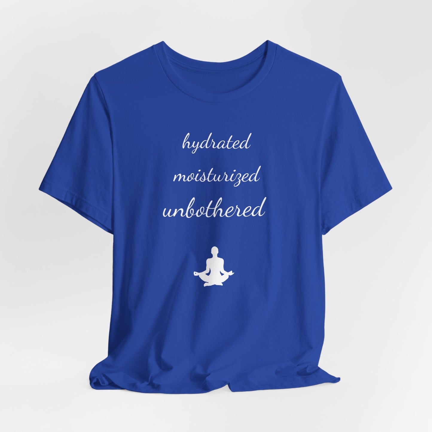 Hydrated Moisturized Unbothered Short Sleeve Tee